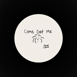 Come Get Me