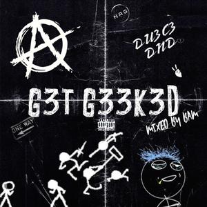 G3T G33K3D (Explicit)