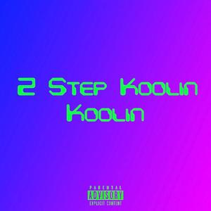 2 Step Koolin (Explicit)