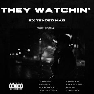They Watchin (feat. Dopestetik, Marcky Malice, Chop The Father, Carlos $lim, SpaceMan Apollo, Big Chu Da Guerilla & Yung Elder) (Extended Mag Version|Explicit)
