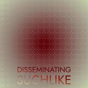 Disseminating Suchlike