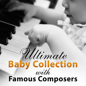 Ultimate Baby Collection with Famous Composers: Classical Music to Build Creativity and Reasoning for Baby, Playtime Fun, Smarter Pants