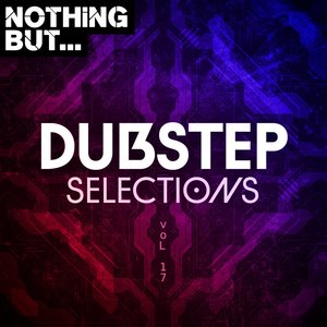 Nothing But... Dubstep Selections, Vol. 17 (Explicit)