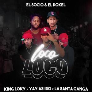 Loco Loco(feat. King Loky, La santa Ganga & Yay asiido) (Explicit)