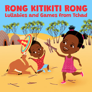 Rong Kiti Kiti Rong Lullabies and Games from Tchad