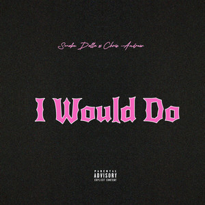 I Would Do (Explicit)