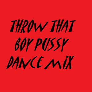 Throw That Boy Pussy (Dance Mix) [feat. Dj Fatha Julz]