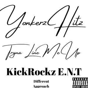 Tryna Line Me Up by Yonkerz Hitz KickRockz E.N.T Different Approach (Explicit)