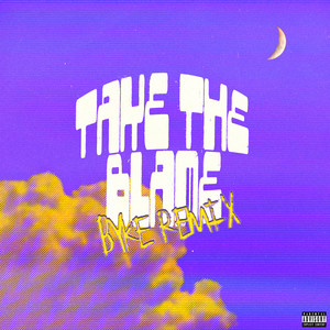 TAKE THE BLAME (BYKE Remix|Explicit)