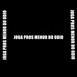 Joga Pros Menor Do Odio (Explicit)