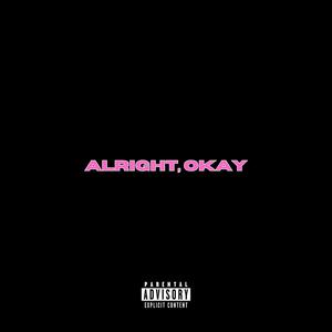 alright, okay (Explicit)