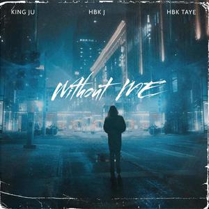Without Me (feat. King Ju, HBK J & HBK TAYE) [Explicit]