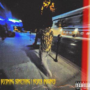 Becoming Something I Never Imgained (Explicit)