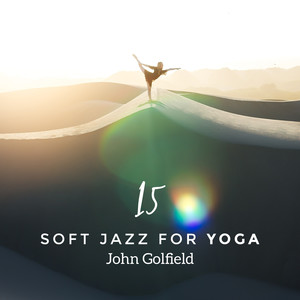 15 Soft Jazz for Yoga - Relaxing Smooth Collection