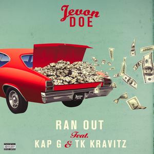 Ran Out (feat. Kap G & TK Kravitz) (Explicit)