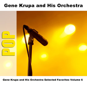 Gene Krupa and His Orchestra Selected Favorites Volume 5