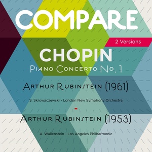 Chopin: Piano Concerto No. 1, Arthur Rubinstein vs. Arthur Rubinstein (Compare 2 Versions)