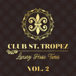 Club St. Tropez, Vol. 2 - Luxury House Tunes