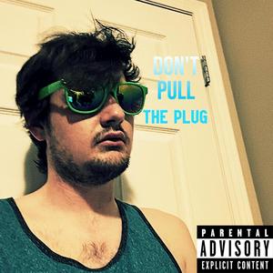 Don't Pull The Plug (Explicit)