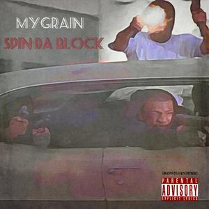 MyGrain - Spin da Block (feat. LG Blanco) (Explicit)