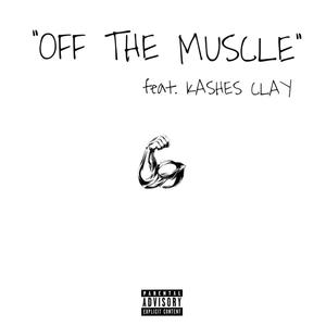 Off the Muscle (feat. Kashes Clay) [Explicit]