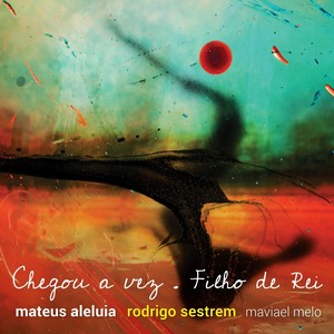 Chegou a Vez / Filho de Rei(feat. Mateus Aleluia & Maviael Melo)