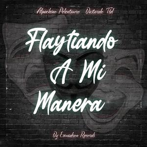 Flaytiando a mi manera (feat. Alpachinopelentauro) [Explicit]