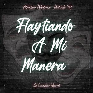 Flaytiando a mi manera (feat. Alpachinopelentauro) (Explicit)