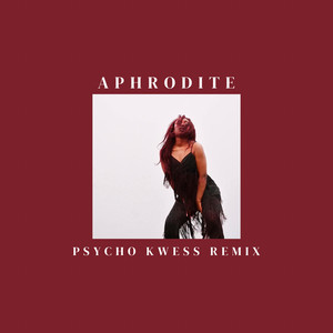 Aphrodite (Psycho Kwess Remix)
