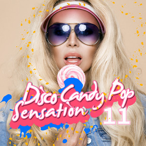 Disco Candy Pop Sensation, Vol. 11 (Explicit)