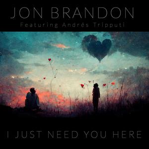 I Just Need You Here (feat. Andrés Tripputi)