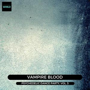 Vampire Blood - Psychedelic Dance Party, Vol. 5