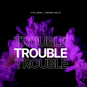 Trouble