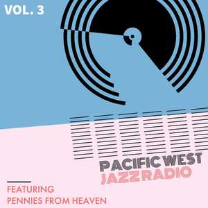 Pacific West Jazz Radio - Vol. 3: Featuring "Pennies From Heaven"