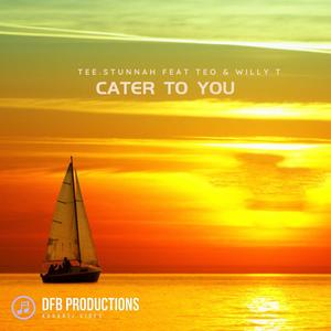 Cater To You (feat. Tee.Stunnah, Teo & Willy.T) [Radio Edit]