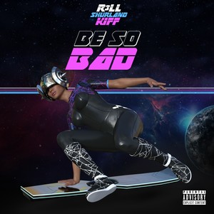 Be So Bad (Explicit)