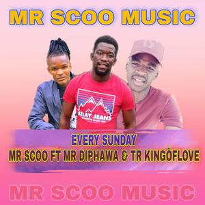 Mr Scoo Every Sunday (feat. Mr Diphawa & TR KingöfLove)