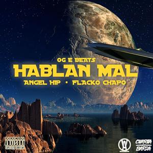 Hablan Mal (feat. Angel Hip & OG E Beats) [Explicit]