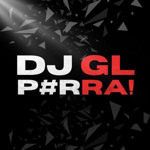 DJ GL P#RRA! (Explicit)