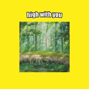 high with you