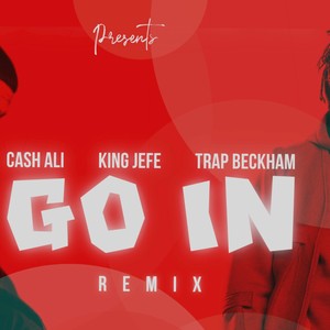 Go In(feat. Trap Beckham, Cash Ali & King Jeje) (Remix|Explicit)