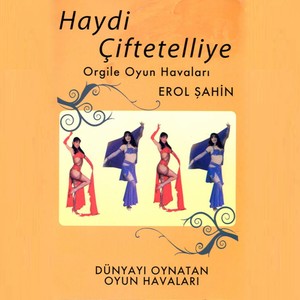 Haydi Çiftetelliye (Orgile Oyun Havaları)