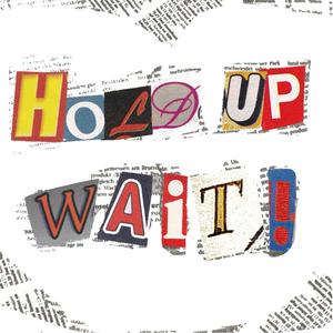 Hold Up Wait (Explicit)