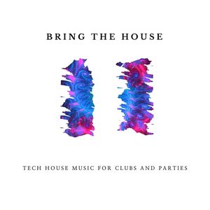Bring the House - Tech House Music for Clubs and Parties