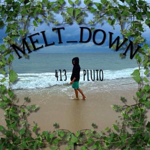 413Pluto - MELT_DOWN