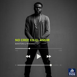 No Cree En El Amor (Bubble Gum Riddim)