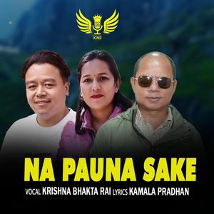 Na Pauna Sake (feat. Krishna Bhakta Rai, Manoj Sangson Rai & Kamala Pradhan)