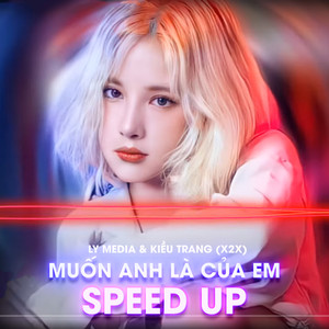 Muốn Anh Là Của Em (Speed Up Ver2)