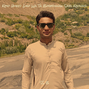 Khyo Umeed Giko Wa Ta Boghduwan Sari Khowar