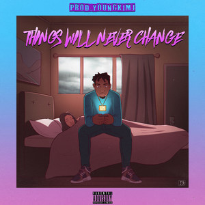 Things Will Never Change (Explicit)